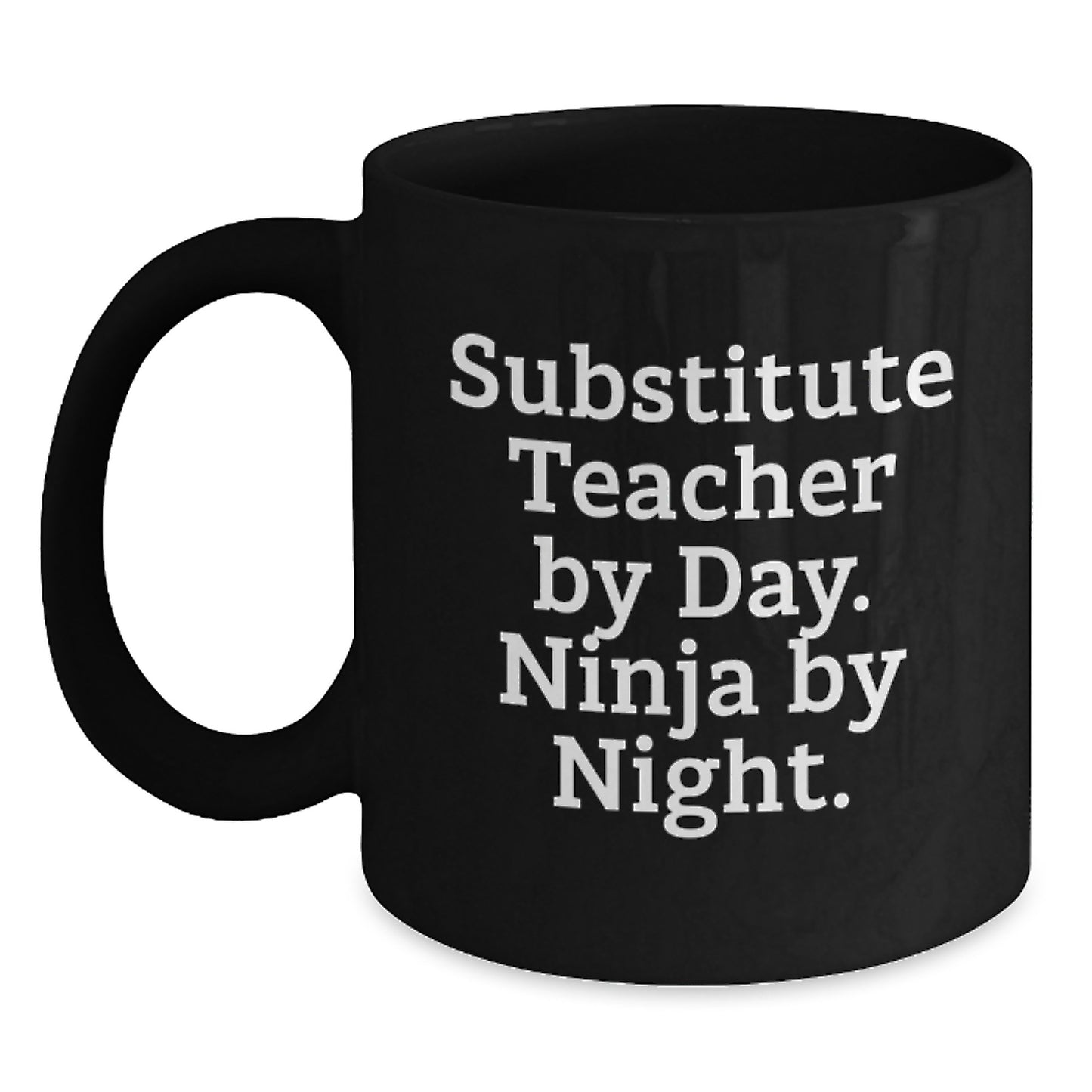 Funny Substitute Teacher Gifts for Men - Black Coffee Mug with Quote 'Substitute Teacher By Day. Ninja By Night.' - Perfect Unique Graduation Gifts from Family to Coworkers - Main