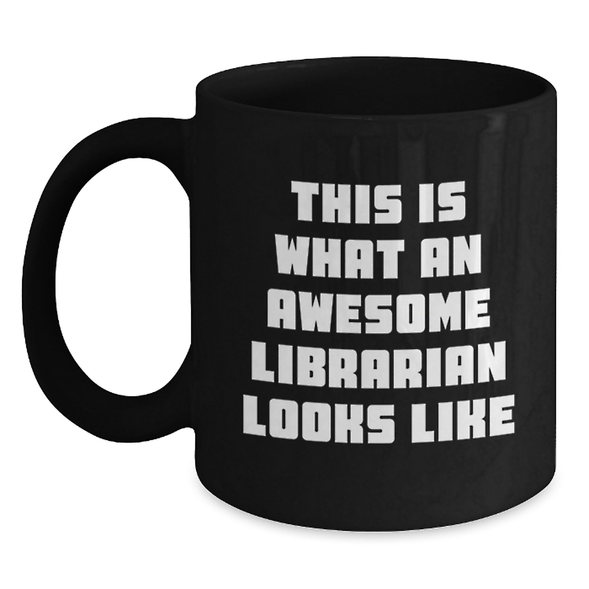 Funny Quotes for Awesome Librarians, Valentine's Unique Gifts from Friends to Librarians, Black Coffee Mug, This Is What an Awesome Librarian Looks Like - Main