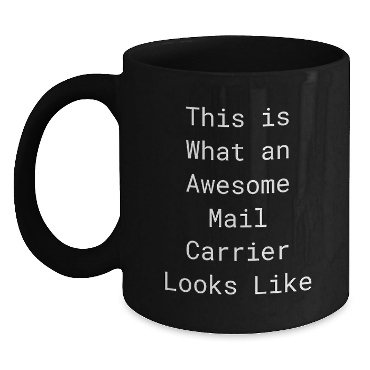 Funny Quotes for Mail Carrier Friends Gifts from Family to Mail Carrier Black Coffee Mug for Men, Awesome Mail Carrier Looks Like Unique Graduation Gifts - Main