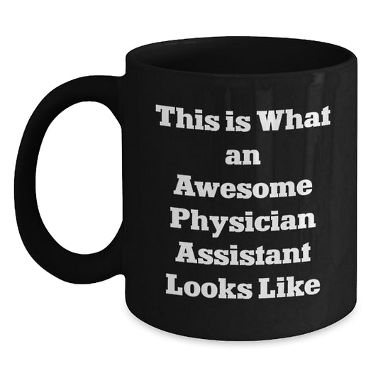 Funny Physician Assistant Gifts from Family Graduation Unique Gifts for Men, Black Coffee Mug with Inspirational Quote - 'This Is What An Awesome Physician Assistant Looks Like' - Main