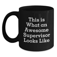 Load image into Gallery viewer, Funny Supervisor Gifts from Men for Supervisor - Valentine's Unique Gifts with Inspirational Quote - Black Coffee Mug, 11oz or 15oz, Microwave and Dishwasher Safe - Main
