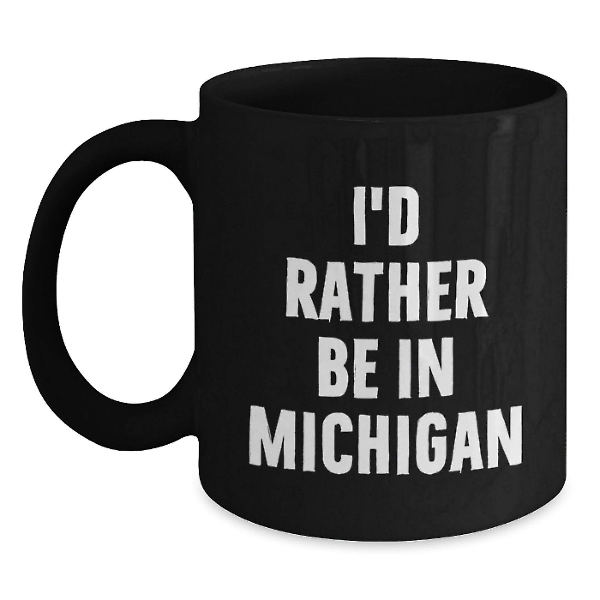 Funny Michigan Gifts from Friends Black Coffee Mugs for Valentine's Lovers I'd Rather Be In Michigan Mug - Main