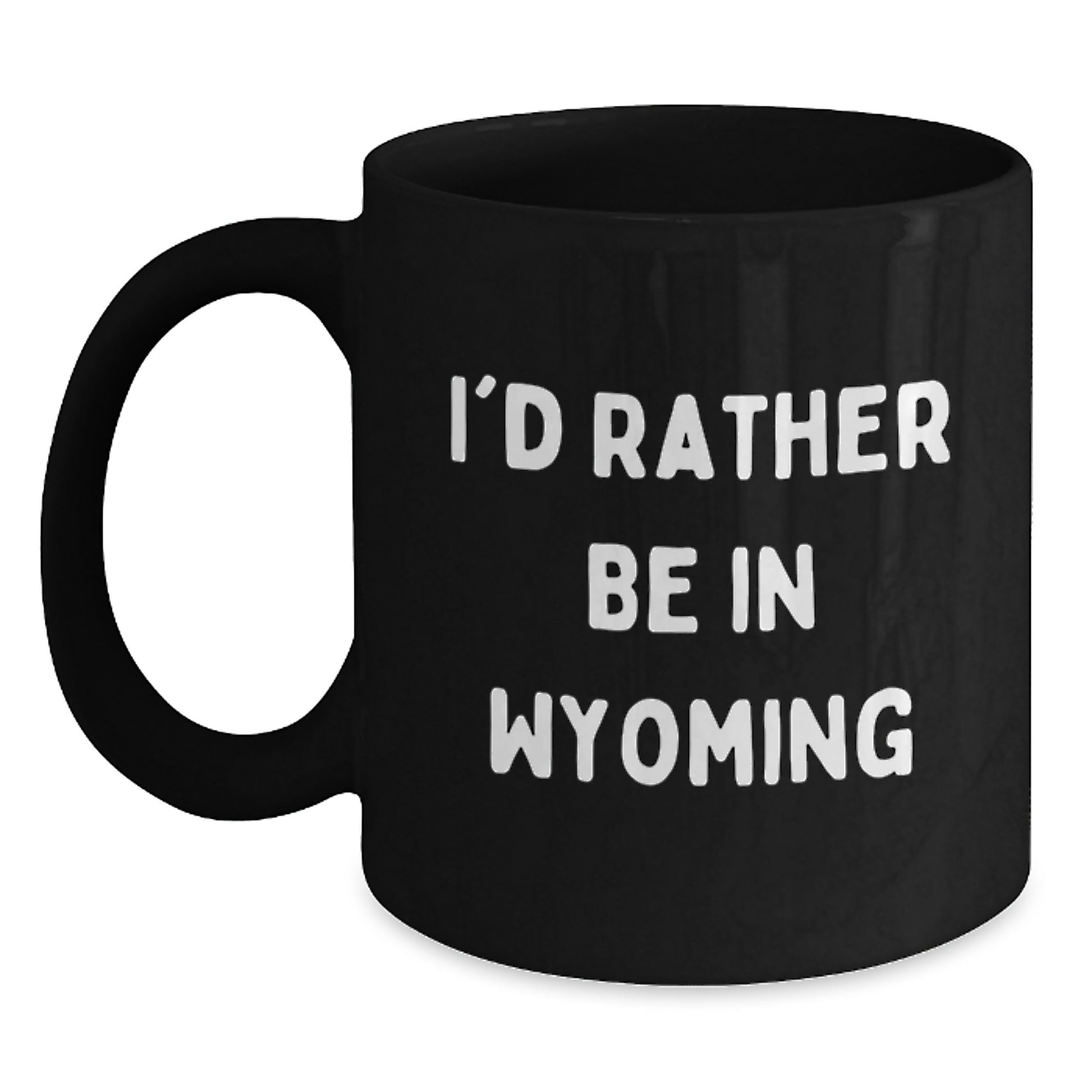 Funny Wyoming Gifts from Friends and Family, I'd Rather Be In Wyoming Black Coffee Mug for Graduation - Main