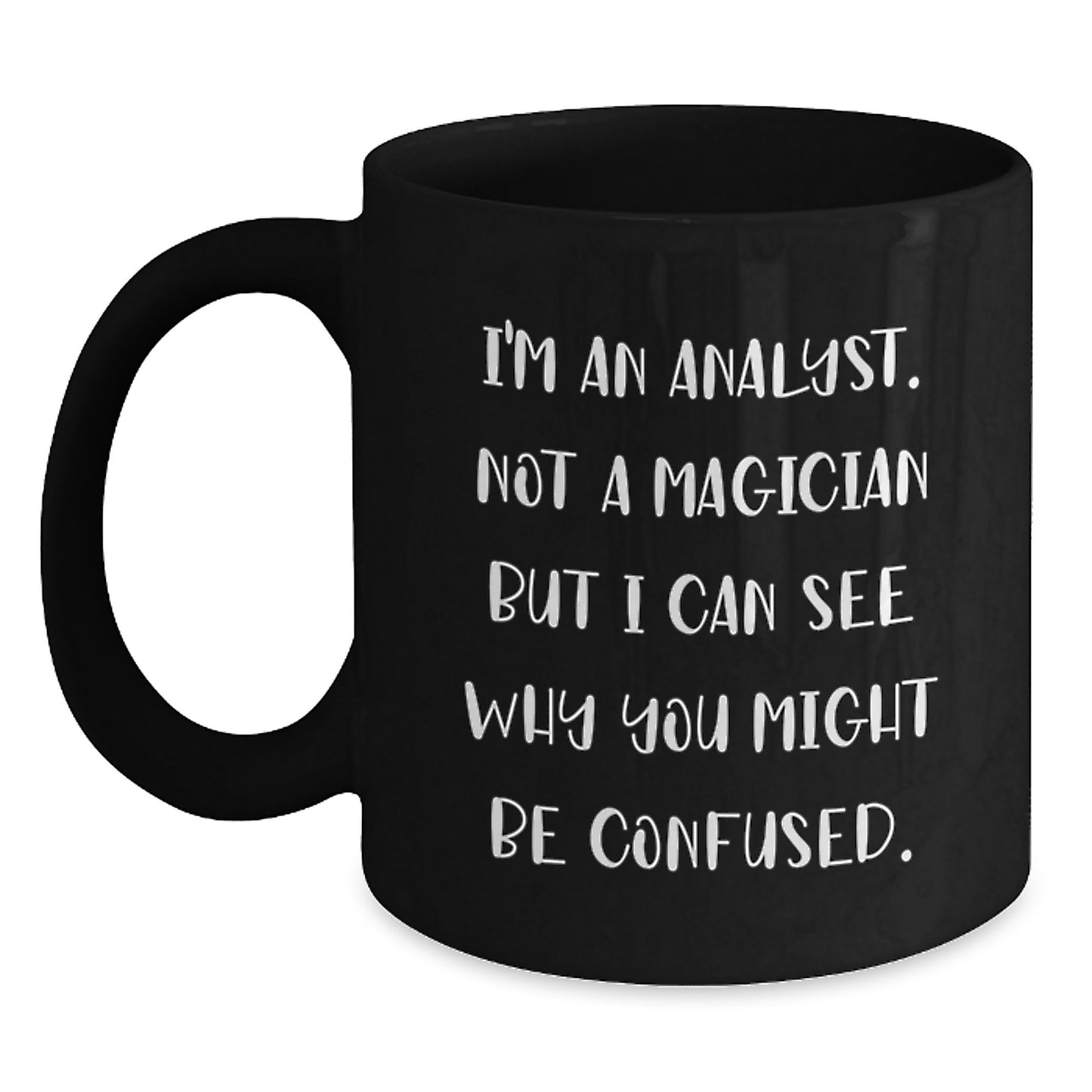 Funny Analyst Gifts for Men, Unique Black Coffee Mug, Graduation Unique Gifts from Friends, 'I'm An Analyst. Not A Magician But I Can See Why You Might Be Confused.' - Main