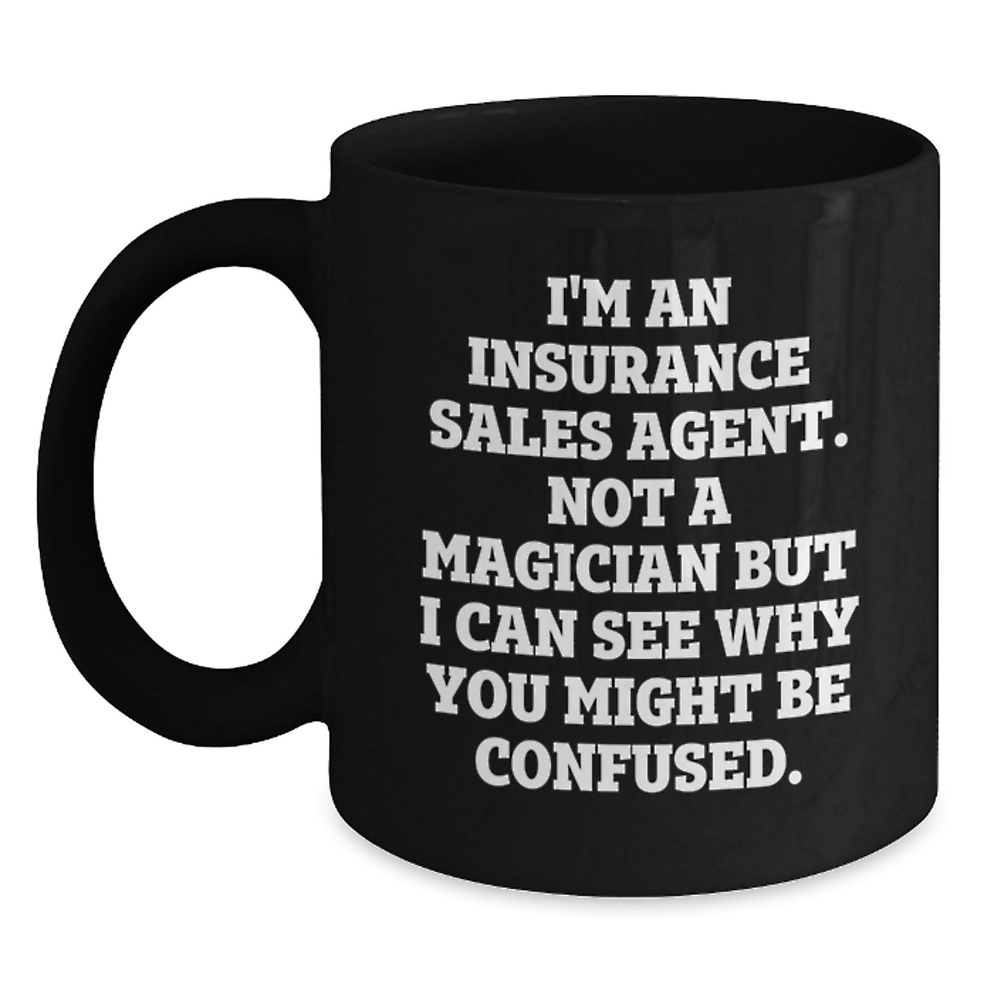 Funny Graduation Gifts from Insurance Sales Agent Friends, Unique Black Coffee Mugs for Insurance Sales Agent Men, Insurance Sales Agent Not A Magician But I Can See Why You Might Be Confused. Quote - Main