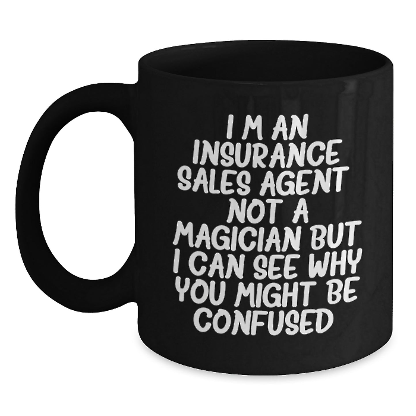 Funny Insurance Sales Agent Gifts, Black Coffee Mug for Graduation, 'I'm An Insurance Sales Agent. Not A Magician But I Can See Why You Might Be Confused.' Gifts from Family to Insurance Sales Agent - Main