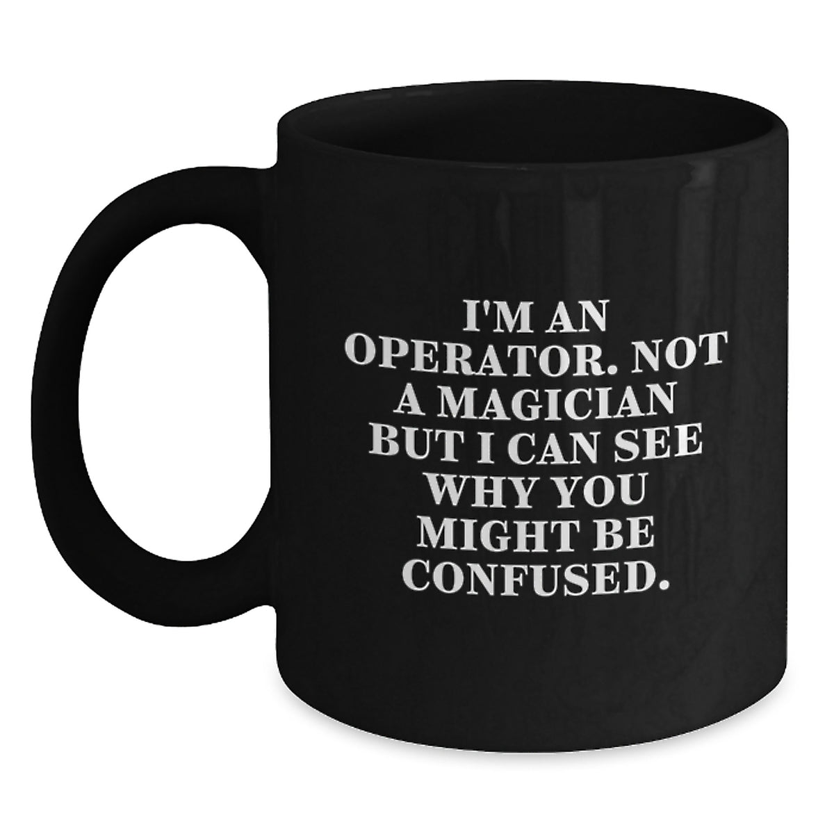 Operator Coffee Mug Gift for Him - A Witty Keepsake Quote - Main