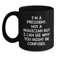 Load image into Gallery viewer, Funny President Mug Gifts for Men from Friends on Valentine's - I'm A President Not A Magician - Black Coffee Mug - Main
