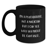 Load image into Gallery viewer, Gifts from Friends for the Psychiatrist in Your Life Funny Valentine's Black Coffee Mug I'm A Psychiatrist Not A Magician - Main
