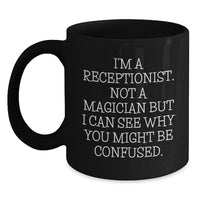 Load image into Gallery viewer, Funny Receptionist Gifts for Her or Him - I&#39;m Not a Magician But I Can See Why You Might Be Confused., Black Coffee Mug, Birthday Unique Presents from Friends, Coworkers, Family - Main
