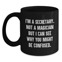 Load image into Gallery viewer, Funny Secretary Quotes Black Coffee Mug, Gift from Friends for Graduation, &#39;I&#39;m A Secretary. Not A Magician But I Can See Why You Might Be Confused.&#39; - Main
