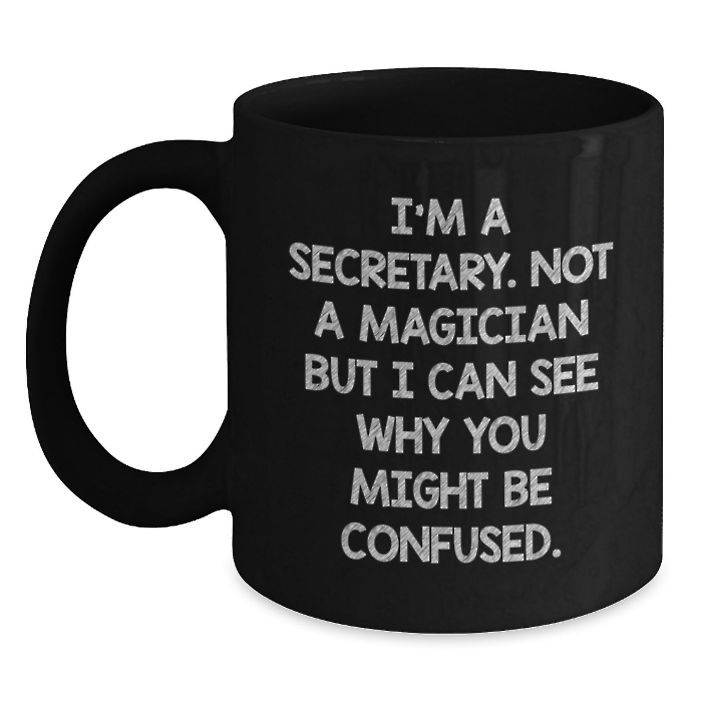 Secretary Humor Gifts from Friends for Graduation, Funny Black Coffee Mug I'm A Secretary Not A Magician But I Can See Why You Might Be Confused, Perfect Unique Gift for Women, Men, Coworkers, Family - Main