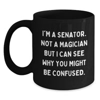 Load image into Gallery viewer, Senator Humor Gifts for Men, Funny Quote Black Coffee Mug, Graduation Unique Gifts from Friends, Coworkers, or Family - Main
