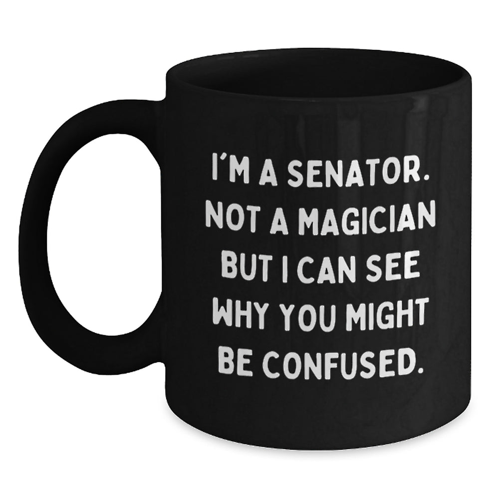Senator Humor Gifts for Men, Funny Quote Black Coffee Mug, Graduation Unique Gifts from Friends, Coworkers, or Family - Main