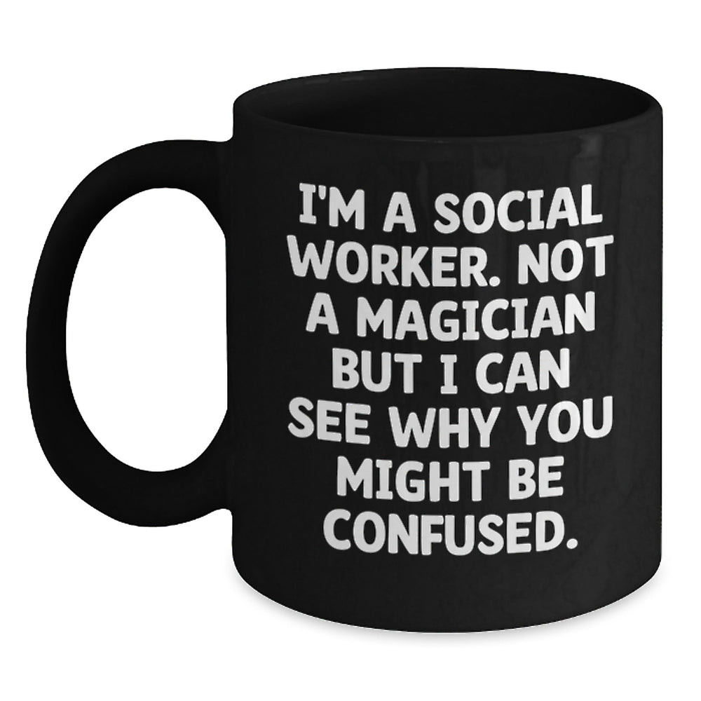 Social Worker Gifts for Graduation, I'm Not a Magician Funny Quote Black Coffee Mug, Gifts from Friends, Gifts for Social Workers - Main
