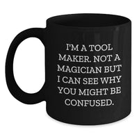 Load image into Gallery viewer, Funny Tool Maker Gifts from Friends - Black Coffee Mug, Unique Christmas Unique Gifts for Tool Makers, I'm A Tool Maker Funny Mug - Main
