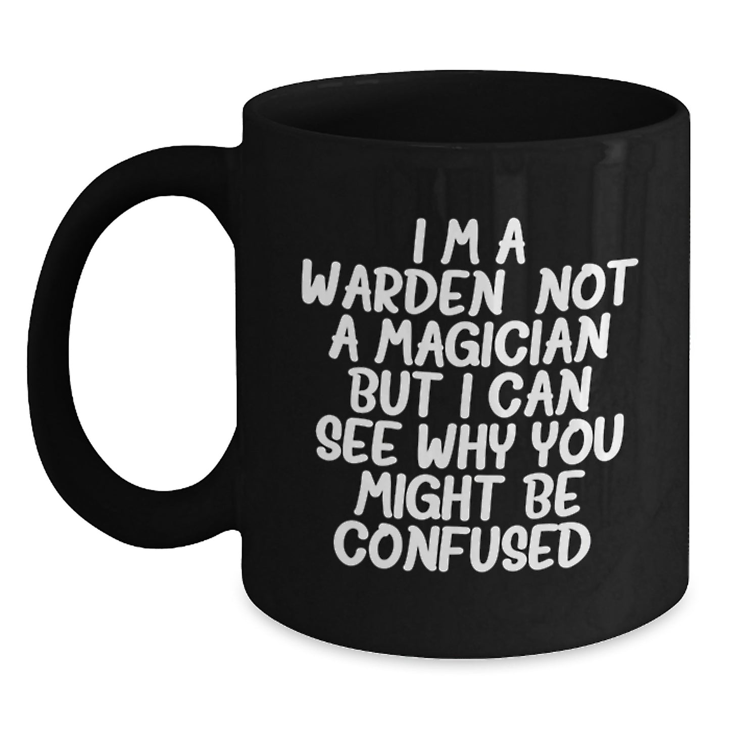 Funny Warden Gifts for Men Women Friends Coworkers Family - I'm A Warden. Not A Magician But I Can See Why You Might Be Confused. Black Coffee Mug - Main