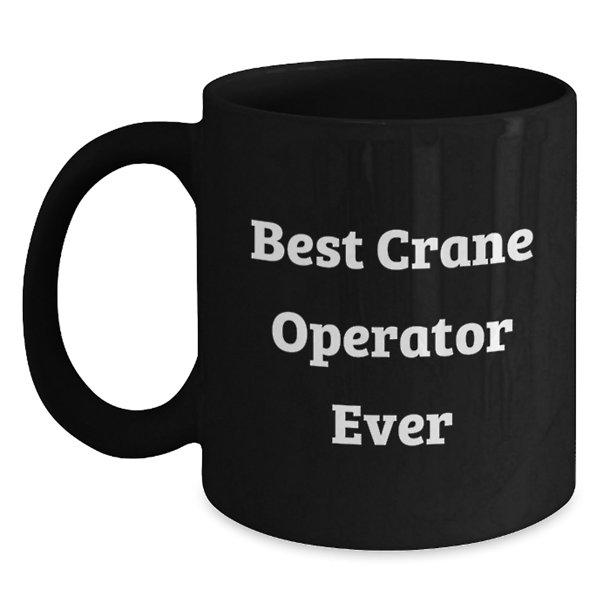 Crane Operator Keepsake Black Coffee Mug for Him Birthday Gift Best Ever - Main