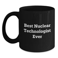 Load image into Gallery viewer, Funny Nuclear Technologist Black Coffee Mug Gifts from Friends to Best Nuclear Technologist Ever, Valentine's Unique Gifts - Main
