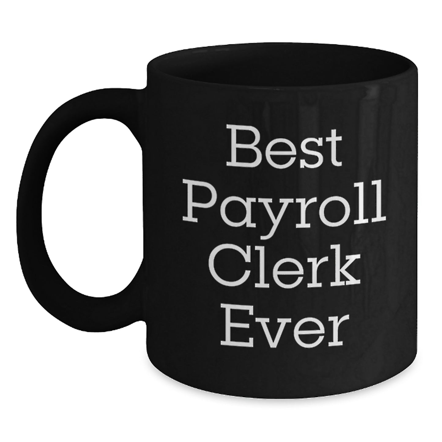 Best Payroll Clerk Ever Funny Quote Christmas Unique Gifts for Payroll Clerk Men Black Coffee Mug Gifts from Friends - Main