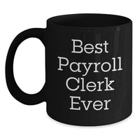 Load image into Gallery viewer, Best Payroll Clerk Ever Funny Quote Christmas Unique Gifts for Payroll Clerk Men Black Coffee Mug Gifts from Friends - Main
