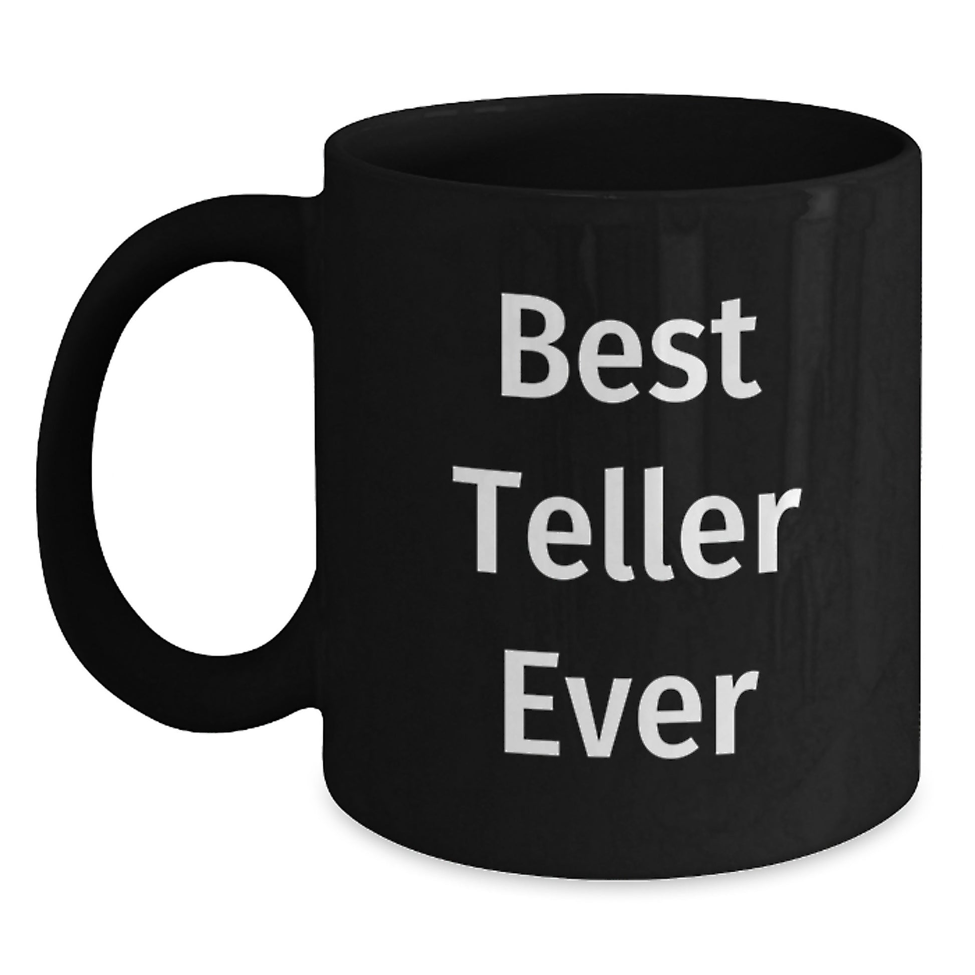 Funny Teller Gifts from Friends - Black Coffee Mug - Best Teller Ever Quote - Main