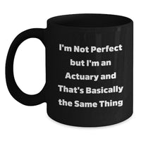 Load image into Gallery viewer, Funny Actuary Gifts from Friends - I&#39;m Not Perfect But I&#39;m An Actuary And That&#39;s Basically The Same Thing, Graduation Unique Gifts for Actuary - Main
