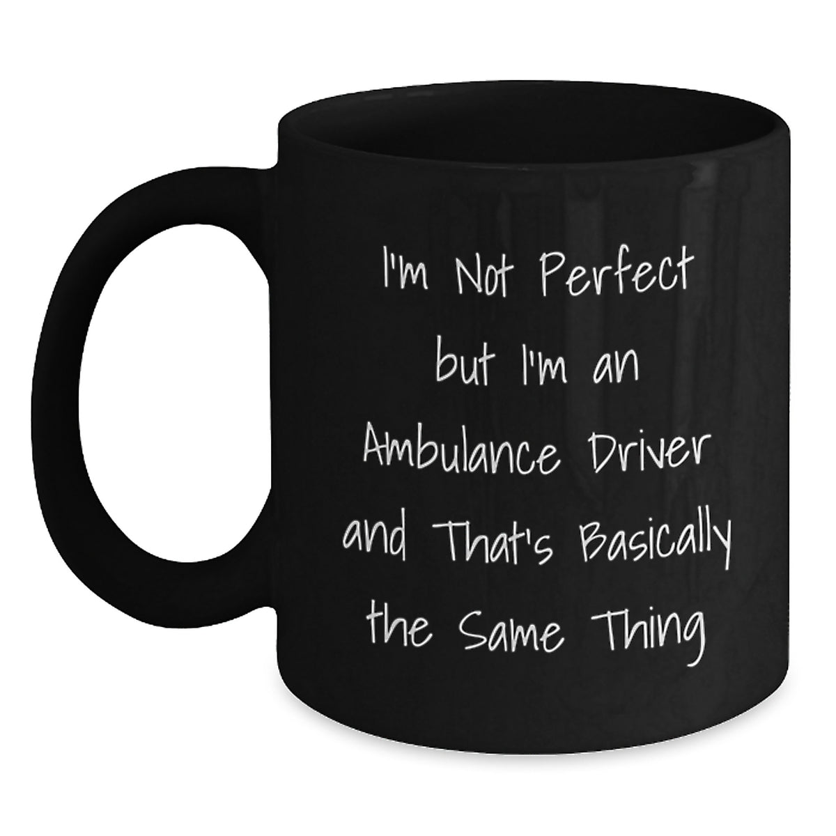 Funny Ambulance Driver Gifts for Men, Women, or Friends - I'm Not Perfect But I'm An Ambulance Driver And That's Basically The Same Thing Black Coffee Mug, Graduation Unique Gifts from Family - Main