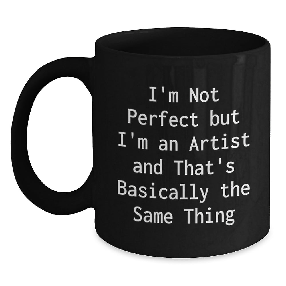 Funny Artist Gifts for Graduation from Friends, Unique Black Coffee Mugs with Inspirational Quote 'I'm Not Perfect But I'm An Artist And That's Basically The Same Thing' - Main