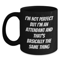 Load image into Gallery viewer, Funny Attendant Gifts from Friends, Coworkers, or Family - Black Coffee Mug with Inspirational Quote &#39;I&#39;m Not Perfect But I&#39;m An Attendant And That&#39;s Basically The Same Thing&#39; for Graduation - Main
