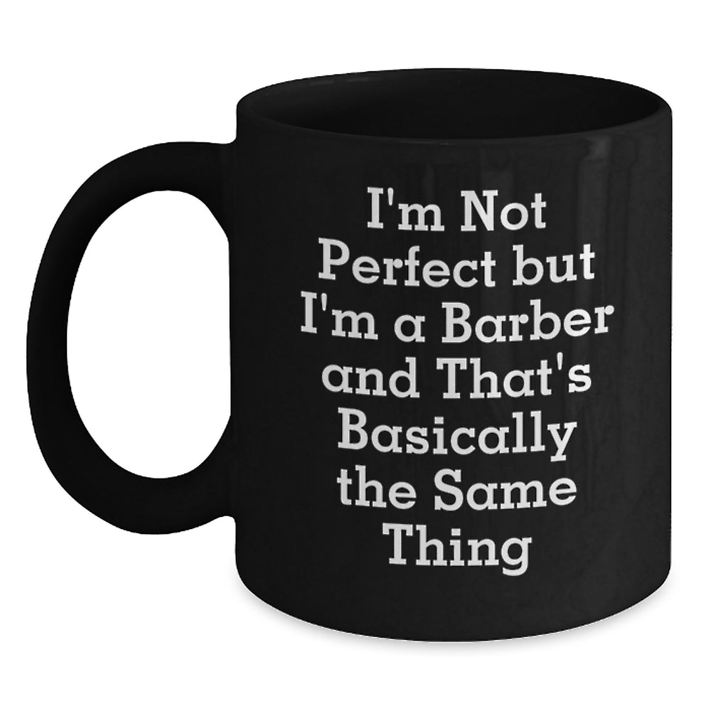 Funny Barber Gifts from Friends to Men, Unique Black Coffee Mug for Graduation, 'I'm Not Perfect...' - Main