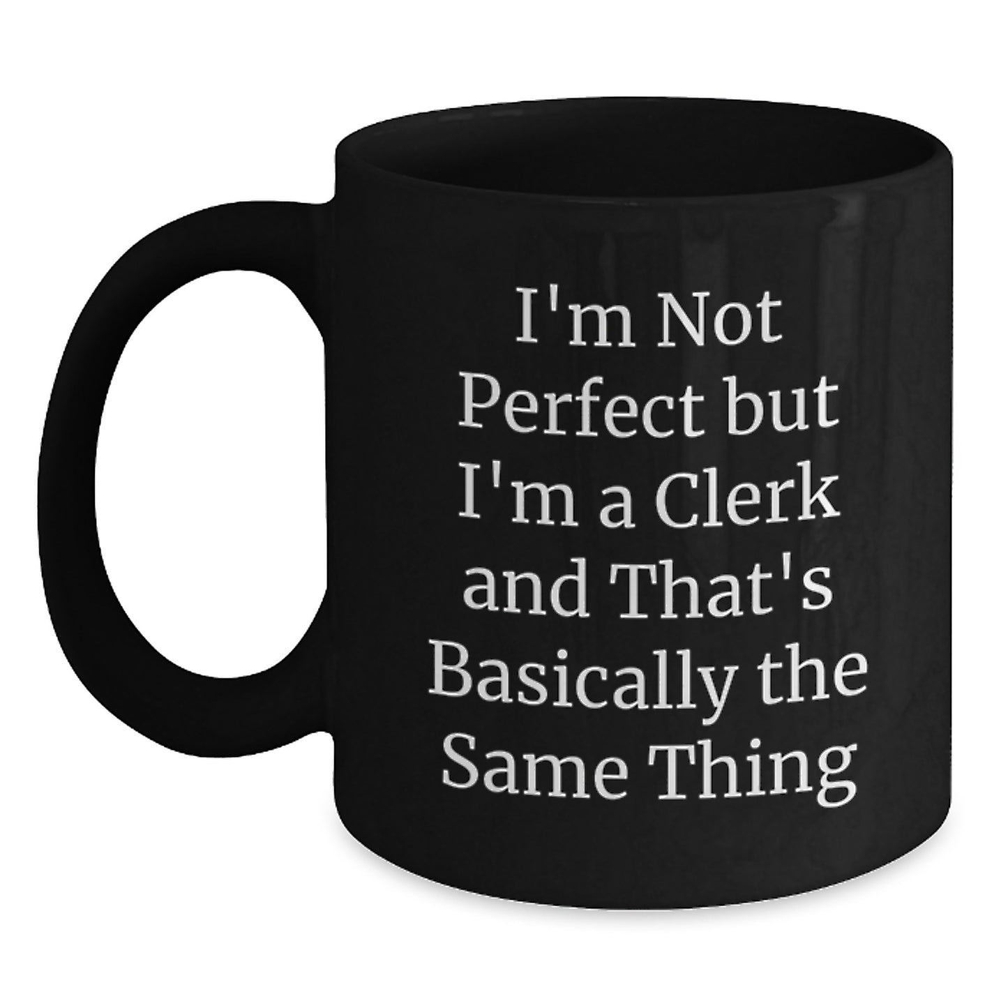 Gift Keepsake Black Coffee Mug for Him – I'm Not Perfect But I'm A Clerk - Main