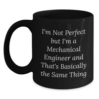 Load image into Gallery viewer, Funny Mechanical Engineer Gifts, Christmas Unique Black Coffee Mugs for Men, Women, Friends, Coworkers, Family - I'm Not Perfect But I'm A Mechanical Engineer And That's Basically The Same Thing - Main
