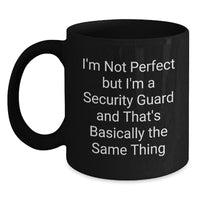 Load image into Gallery viewer, Funny Security Guard Gifts from Men, Cute Valentine's Unique Black Coffee Mug for Security Guard, I'm Not Perfect But I'm A Security Guard And That's Basically The Same Thing - Main

