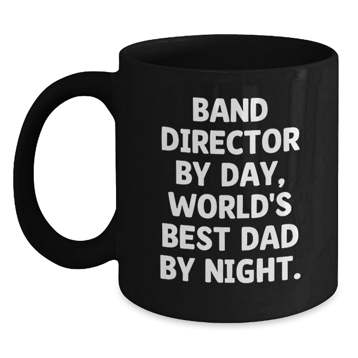 Ceramic Mug – Band Director By Day, Dad. Birthday Gift for a Best Friend - Main