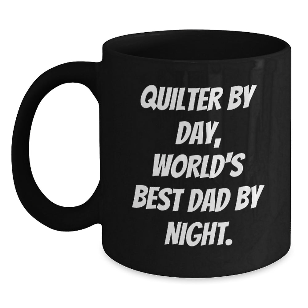 Quilter By Day, World's Best Dad By Night. Funny Graduation Gifts from Men, Unique Black Coffee Mug for Quilter - Main