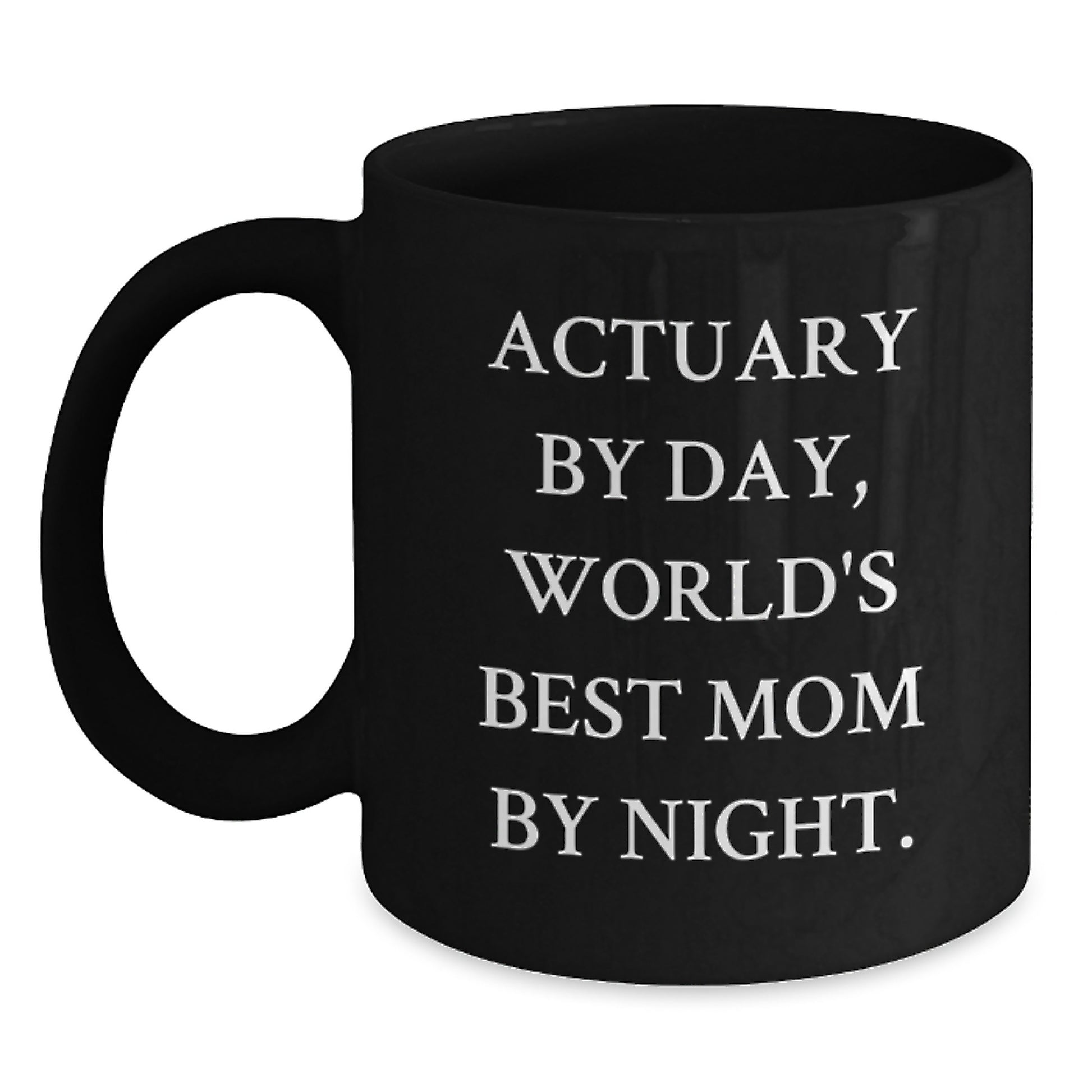 Funny Actuary Gifts, Valentine's Unique Gifts from Men, Funny Black Coffee Mugs for Actuaries, Quote: 'Actuary By Day, World's Best Mom By Night' - Main