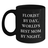 Load image into Gallery viewer, Florist Gifts for Women, Funny Quote Black Coffee Mug, Florist By Day World's Best Mom By Night, Valentine's Unique Gifts from Family - Main
