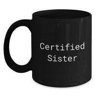 Load image into Gallery viewer, Funny Sister Gifts from Men to Sisters, Unique Black Coffee Mugs for Sisters, Certified Sister Quote - Main
