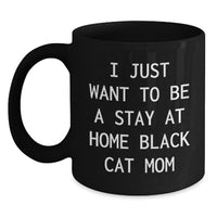 Load image into Gallery viewer, Funny Black Cat Mom Black Coffee Mug, Gifts from Mom to Grad, I Just Want To Be A Stay At Home Black Cat Mom, Unique Graduation Gifts for Her - Main
