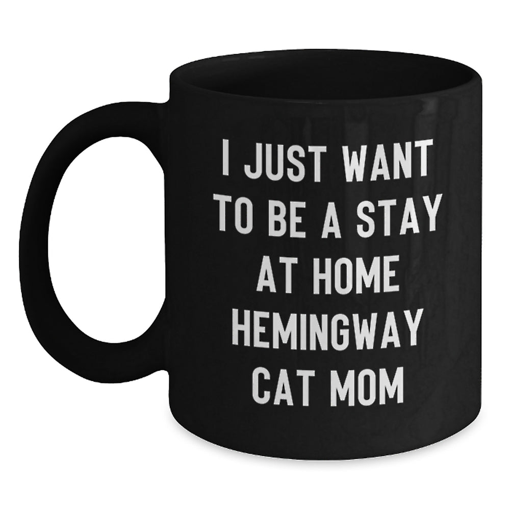 Funny Hemingway Cat Mom Gifts for Her - 'I Just Want To Be A Stay At Home Hemingway Cat Mom' Quote Black Coffee Mug, Gifts from Women, Gifts for Hemingway Cat Lovers, Graduation Unique Gifts - Main