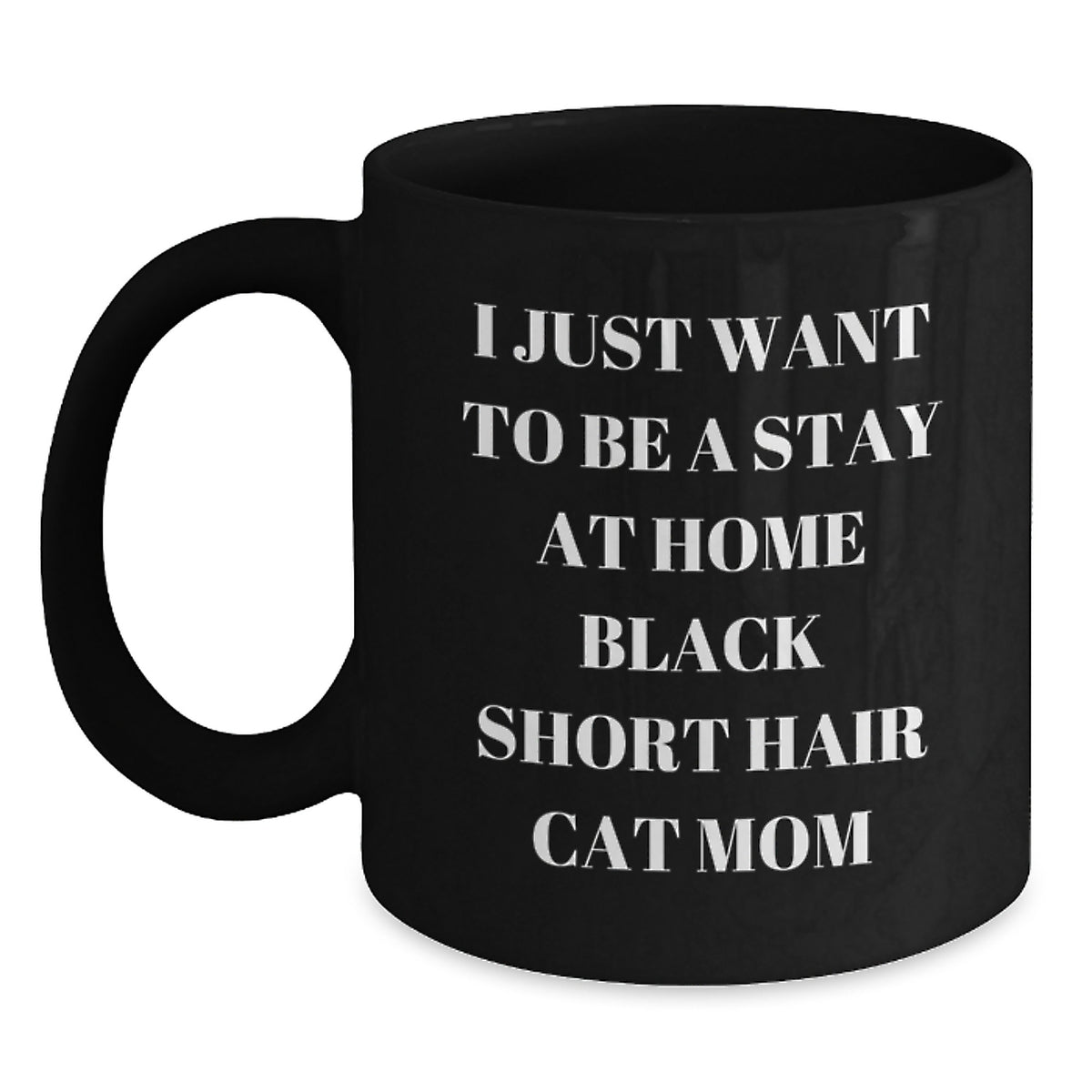 Funny Black Short Hair Cat Mom Gifts, I Just Want To Be A Stay At Home Black Short Hair Cat Mom, Black Coffee Mug, Graduation Unique Gifts for Friends from Family - Main
