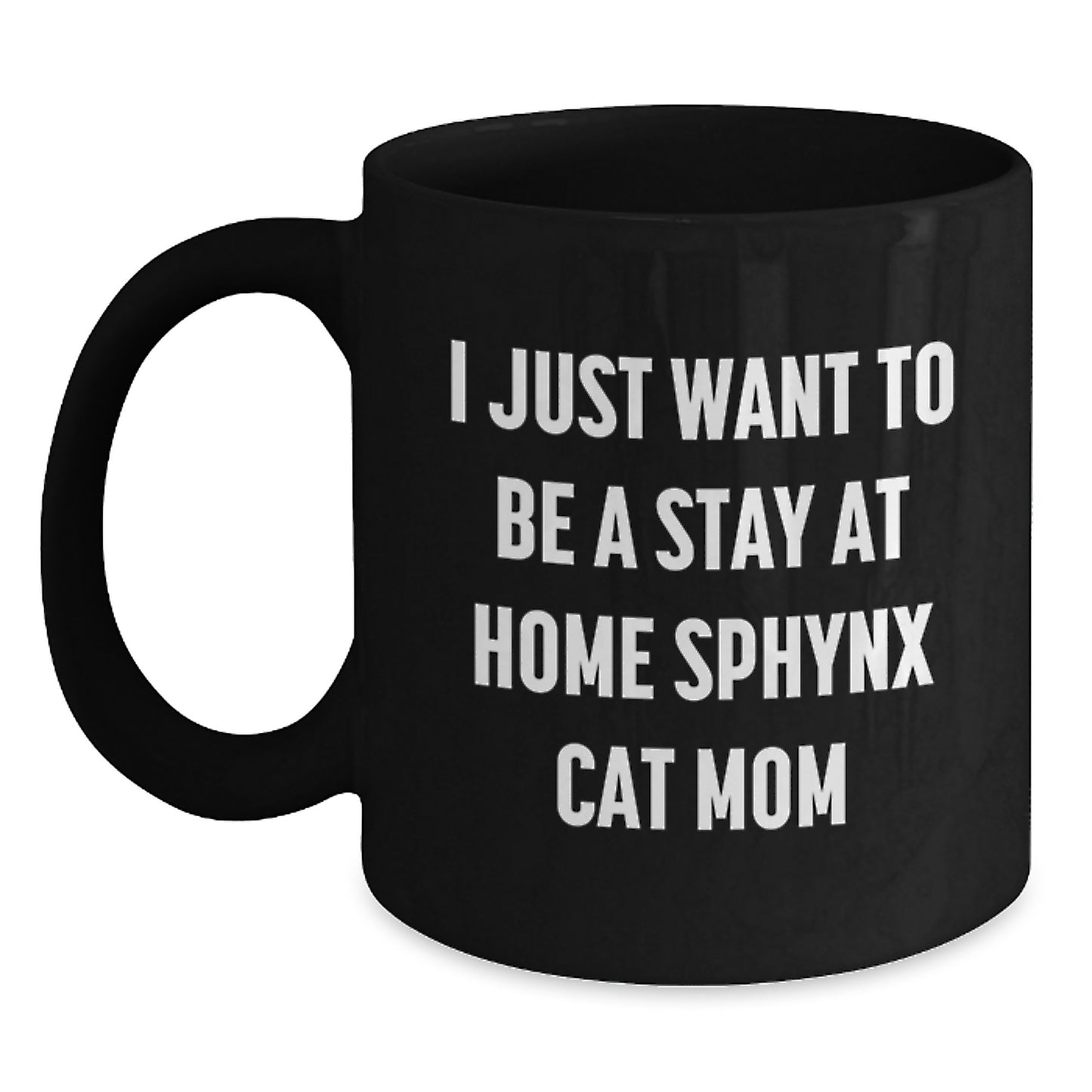 Sphynx Cat Mom Gifts from Friends to Sphynx Cat Lovers, I Just Want to Be a Stay at Home Sphynx Cat Mom, Graduation Unique Gifts, Black Coffee Mug, Sphynx Cat Enthusiasts - Main