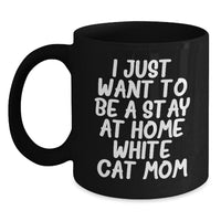 Load image into Gallery viewer, Funny White Cat Mom Gifts for Her, Black Coffee Mug for Graduation 'I Just Want To Be A Stay At Home White Cat Mom', Gifts from Friends to Family - Main
