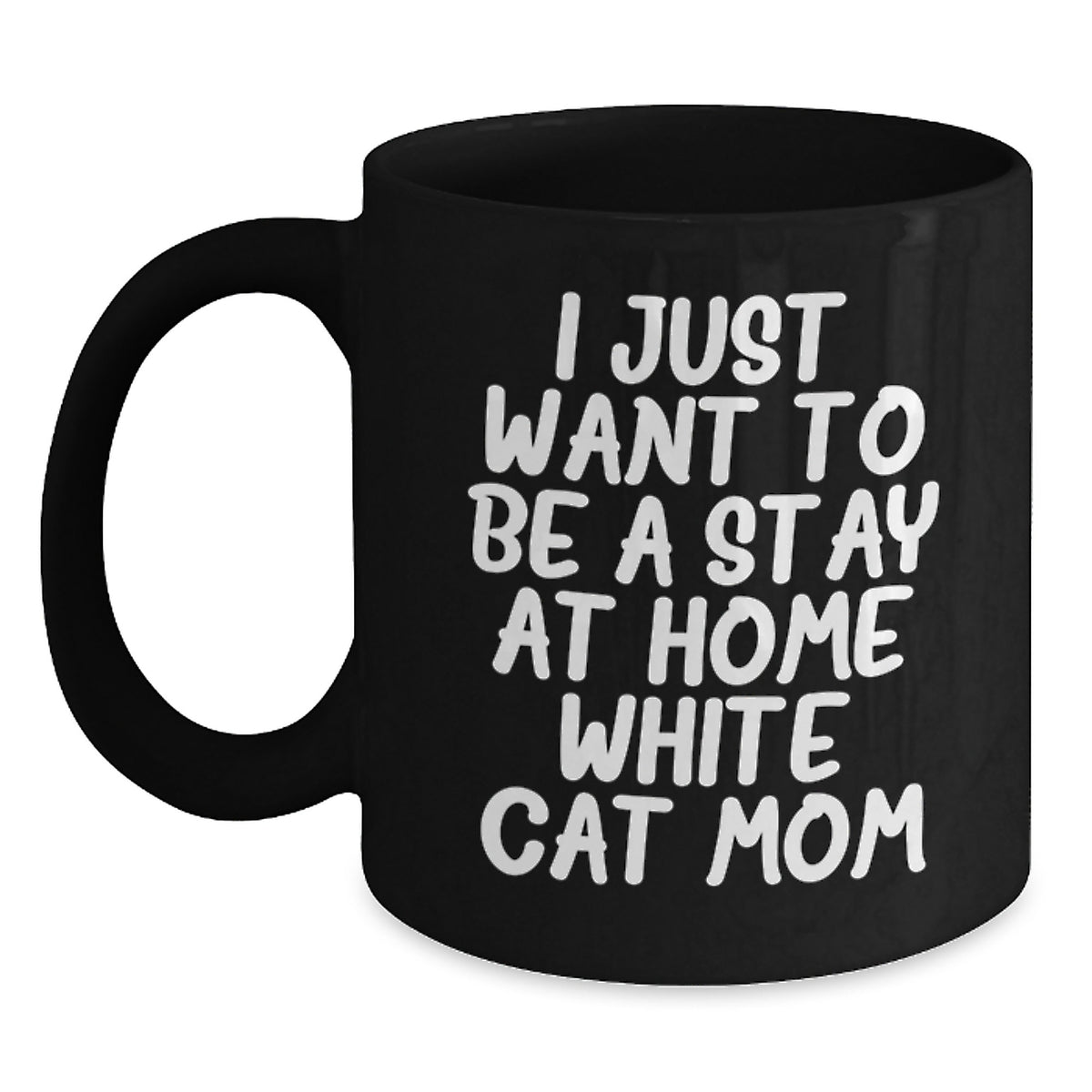 Funny White Cat Mom Gifts for Her, Black Coffee Mug for Graduation 'I Just Want To Be A Stay At Home White Cat Mom', Gifts from Friends to Family - Main