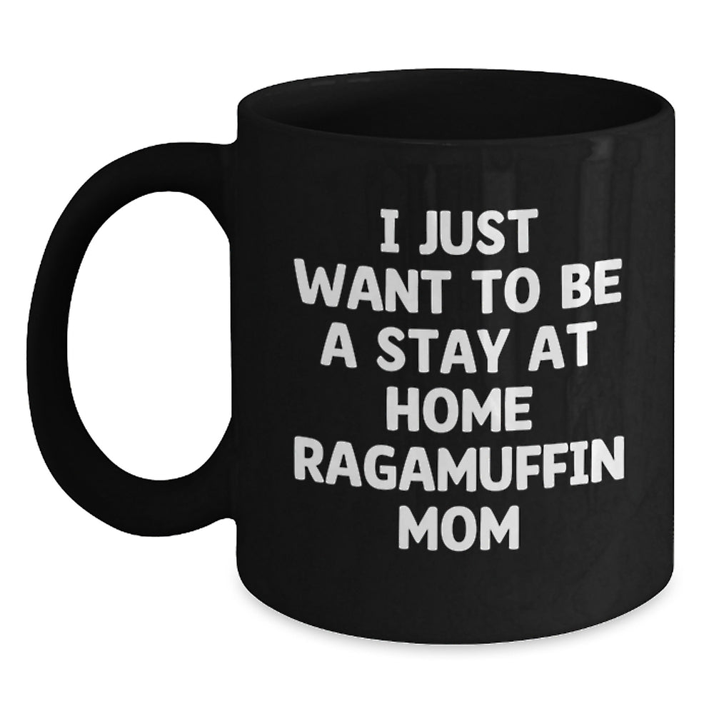 Ragamuffin Cat Mom Gifts from Women to Fellow Cat Lovers - 'I Just Want To Be A Stay At Home Ragamuffin Mom' Funny Quote on Black Coffee Mug for Graduation, Unique Gifts for Her - Main