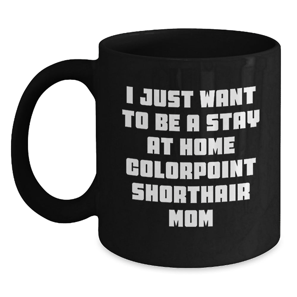Colorpoint Shorthair Cat Gifts, Funny Quote Mom Mug, Black Ceramic 11oz or 15oz, Gifts from Mom for Colorpoint Shorthair Cat Lovers, Graduation Unique Gifts - Main