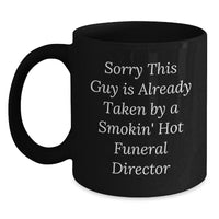 Load image into Gallery viewer, Funny Funeral Director Gifts, &#39;Sorry This Guy Is Already Taken&#39; Coffee Mug, Graduation Unique for Men or Women, Gifts from Friends, Coworkers or Family - Main
