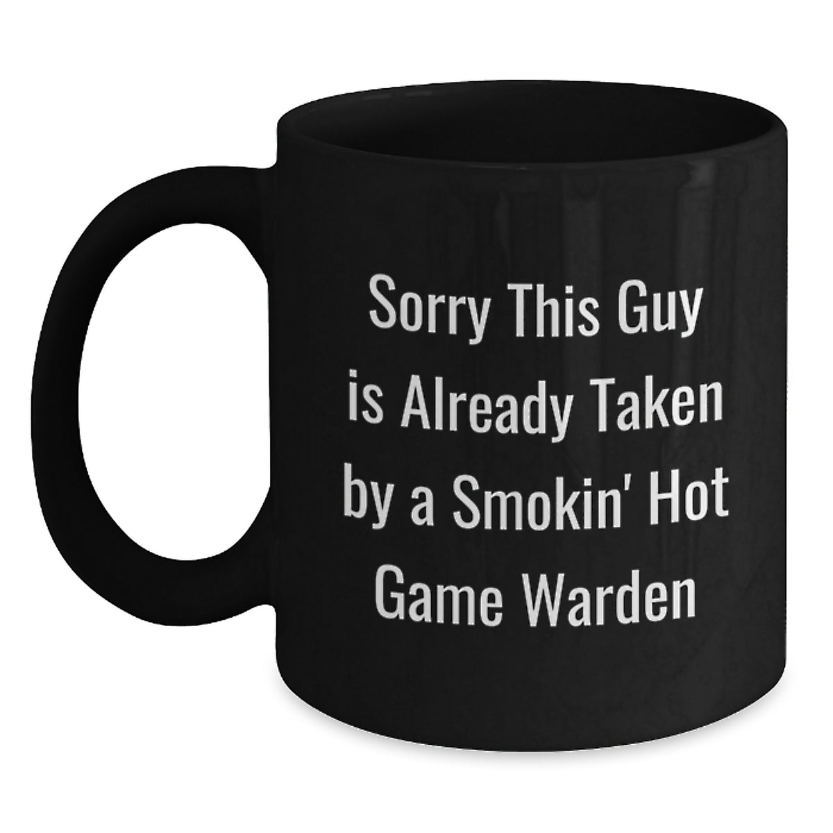 Funny Game Warden Gifts from Friends, 'Sorry This Guy Is Already Taken By A Smokin' Hot Game Warden', Black Coffee Mug, Graduation Unique Gifts for Men - Main
