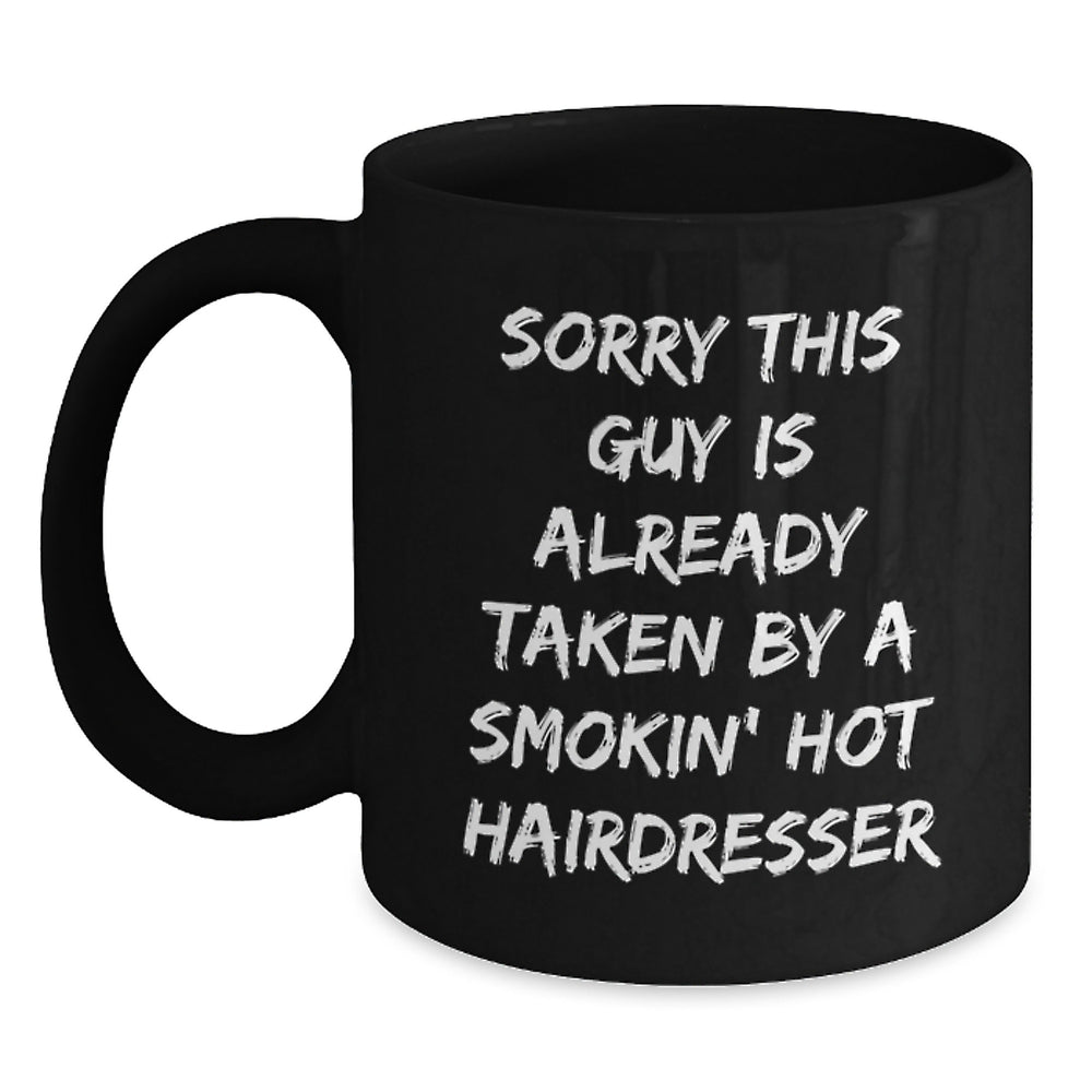 Funny Hairdresser Gifts, Black Coffee Mug for Hairdresser, Sorry This Guy Is Already Taken, Graduation Unique Gifts from Friends to Hairdresser - Main